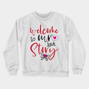 Welcome to Our Love Story Crewneck Sweatshirt